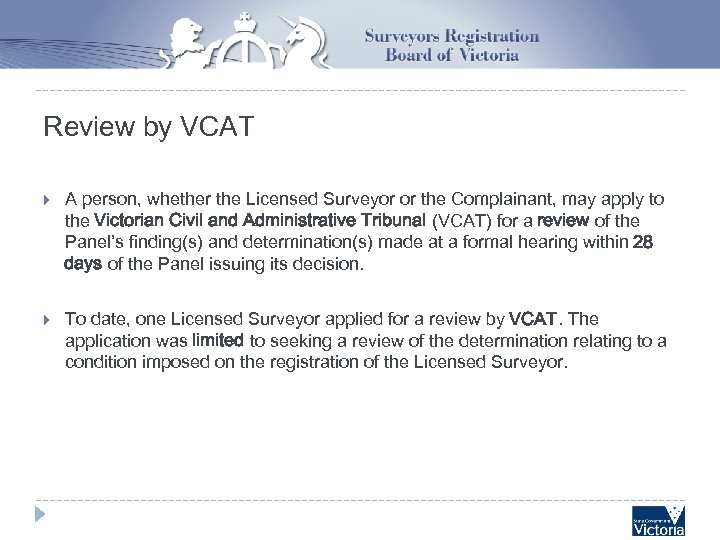 Review by VCAT A person, whether the Licensed Surveyor or the Complainant, may apply