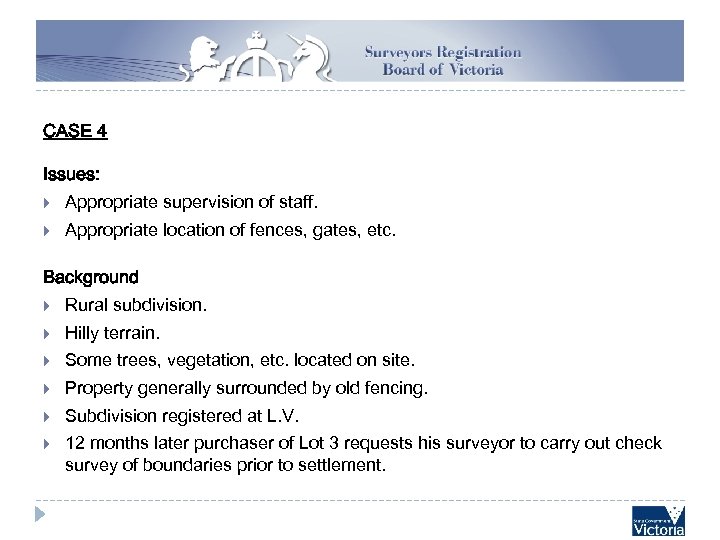 CASE 4 Issues: Appropriate supervision of staff. Appropriate location of fences, gates, etc. Background