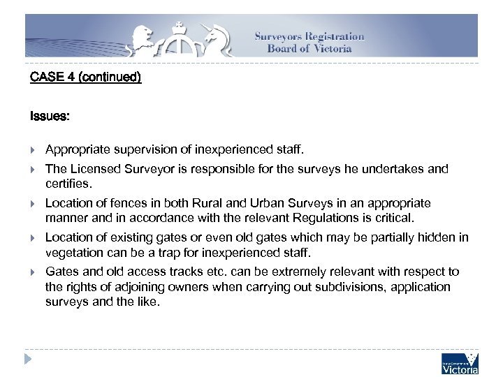 CASE 4 (continued) Issues: Appropriate supervision of inexperienced staff. The Licensed Surveyor is responsible