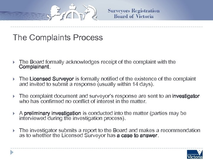 The Complaints Process The Board formally acknowledges receipt of the complaint with the Complainant.