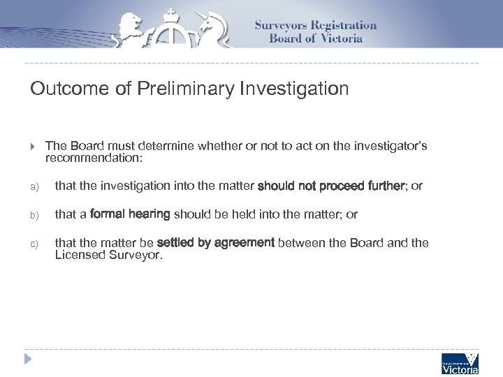 Outcome of Preliminary Investigation The Board must determine whether or not to act on