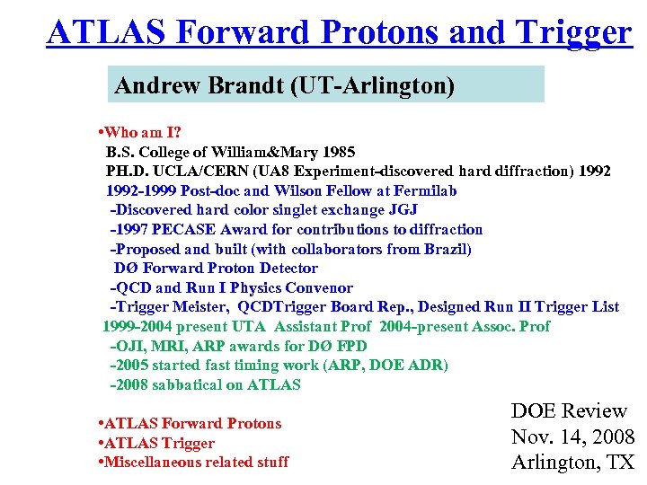 ATLAS Forward Protons and Trigger Andrew Brandt (UT-Arlington) • Who am I? B. S.