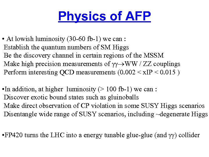 Physics of AFP • At lowish luminosity (30 -60 fb-1) we can : Establish