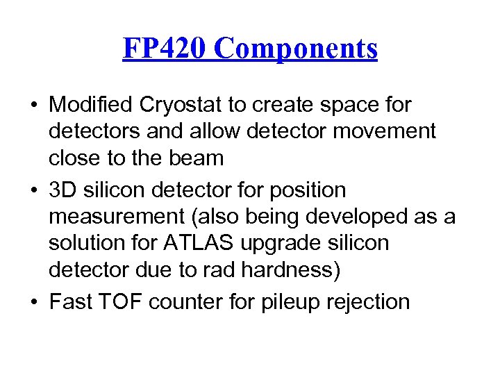 FP 420 Components • Modified Cryostat to create space for detectors and allow detector