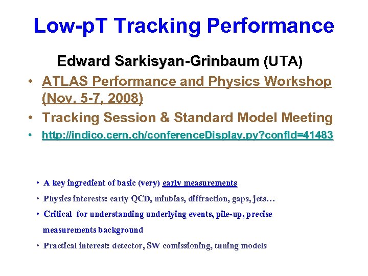 Low-p. T Tracking Performance Edward Sarkisyan-Grinbaum (UTA) • ATLAS Performance and Physics Workshop (Nov.