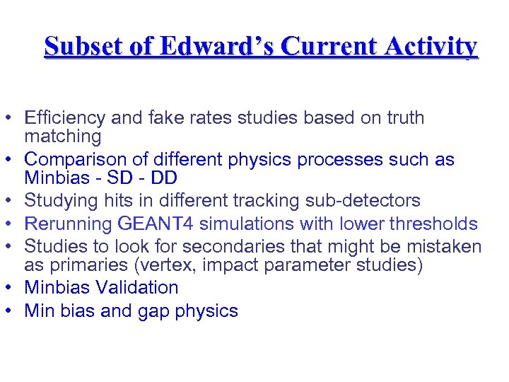 Subset of Edward’s Current Activity • Efficiency and fake rates studies based on truth