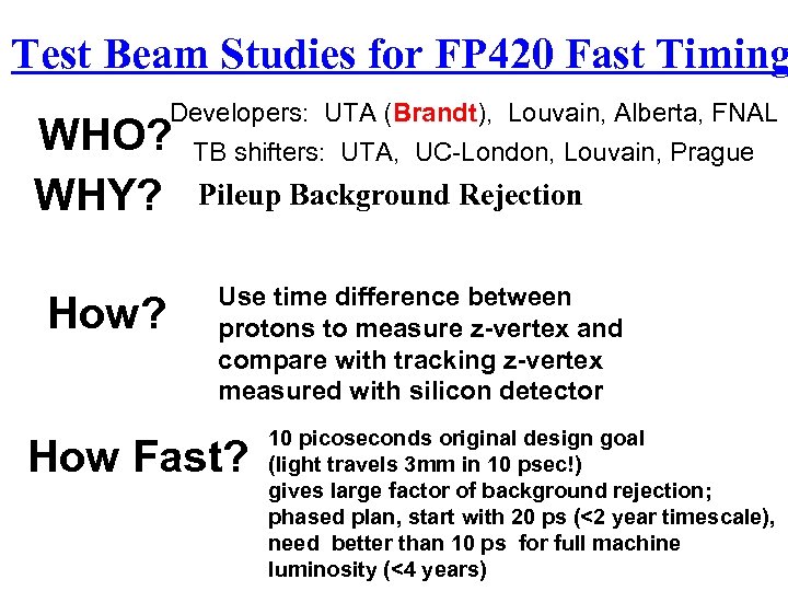 Test Beam Studies for FP 420 Fast Timing Developers: UTA (Brandt), Louvain, Alberta, FNAL