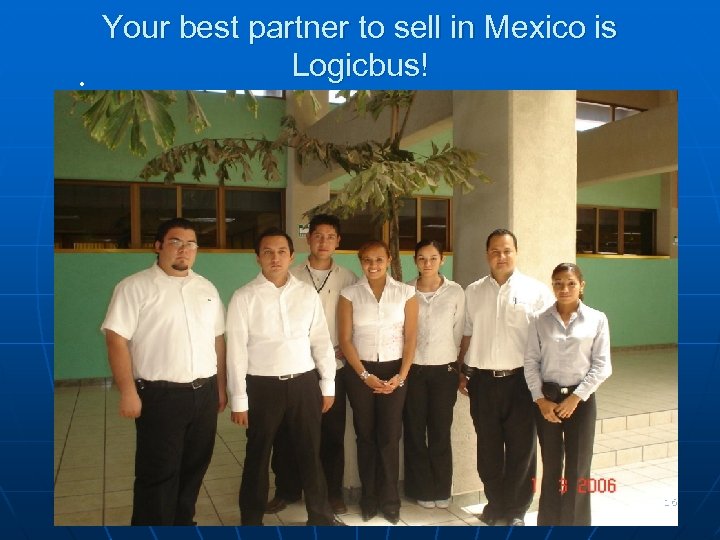  • Your best partner to sell in Mexico is Logicbus! 16 