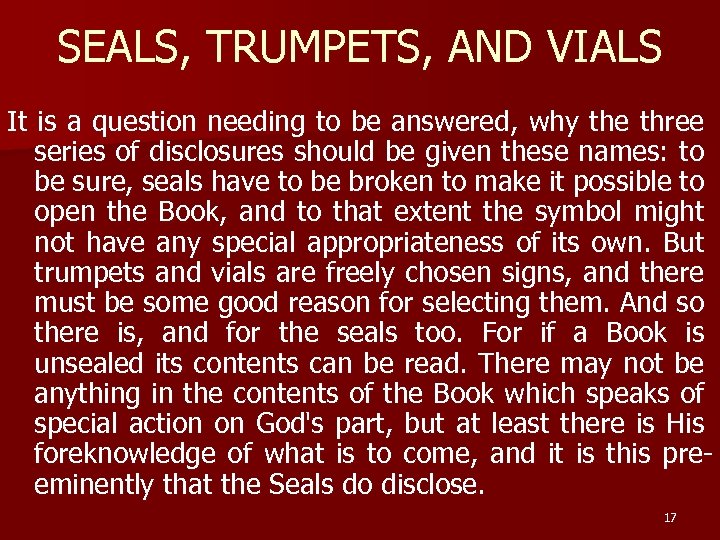 SEALS, TRUMPETS, AND VIALS It is a question needing to be answered, why the