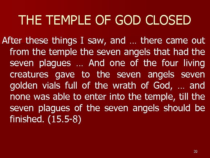 THE TEMPLE OF GOD CLOSED After these things I saw, and … there came