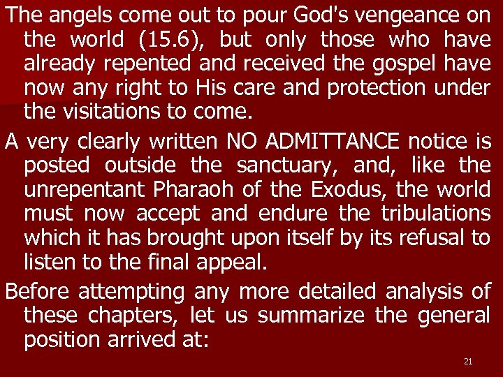 The angels come out to pour God's vengeance on the world (15. 6), but