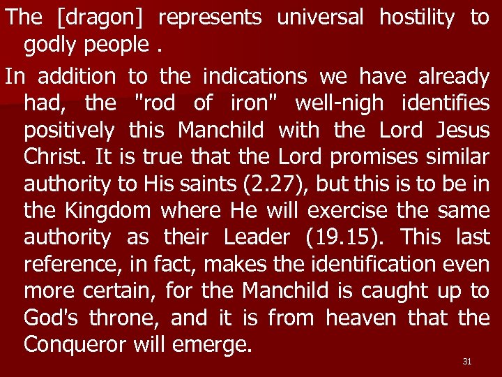 The [dragon] represents universal hostility to godly people. In addition to the indications we