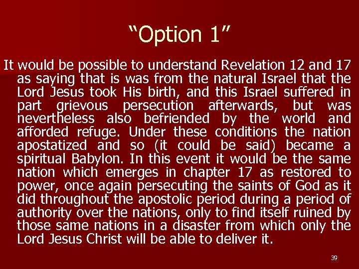 “Option 1” It would be possible to understand Revelation 12 and 17 as saying