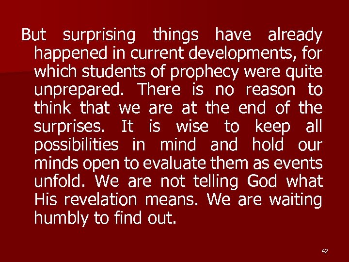 But surprising things have already happened in current developments, for which students of prophecy