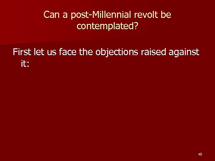 Can a post-Millennial revolt be contemplated? First let us face the objections raised against