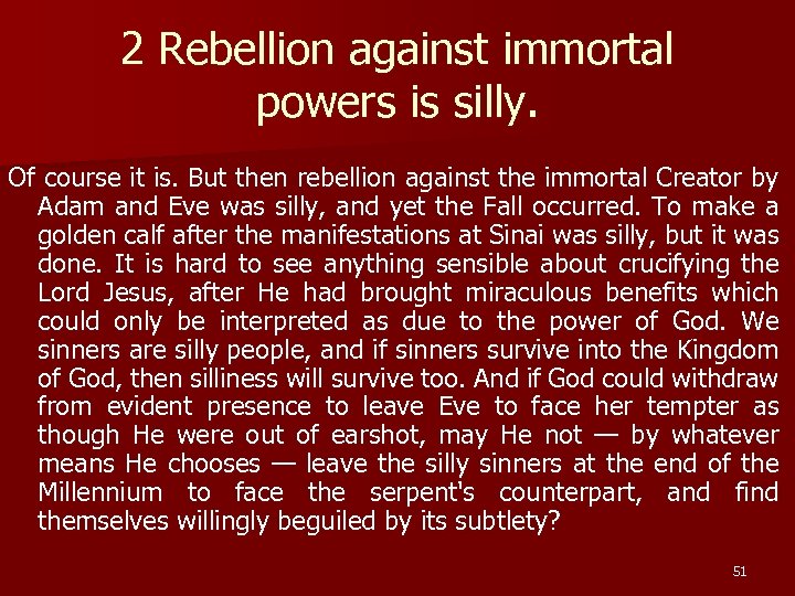 2 Rebellion against immortal powers is silly. Of course it is. But then rebellion