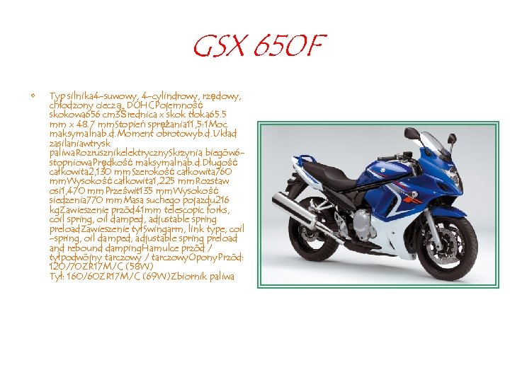 GSX 650 F • Typ silnika 4 -suwowy, 4 -cylindrowy, rzędowy, chłodzony cieczą, DOHCPojemność