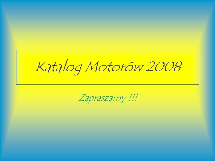 Katalog Motorów 2008 Zapraszamy !!! 