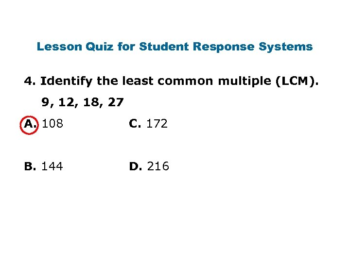 Lesson Quiz for Student Response Systems 4. Identify the least common multiple (LCM). 9,