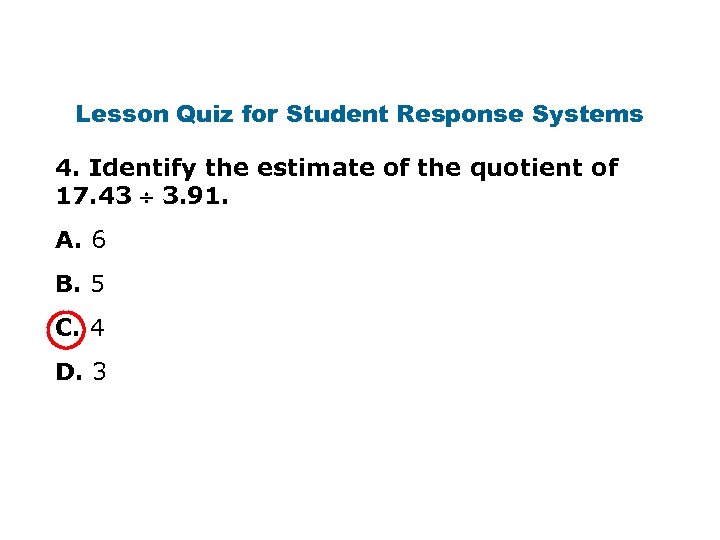 Lesson Quiz for Student Response Systems 4. Identify the estimate of the quotient of