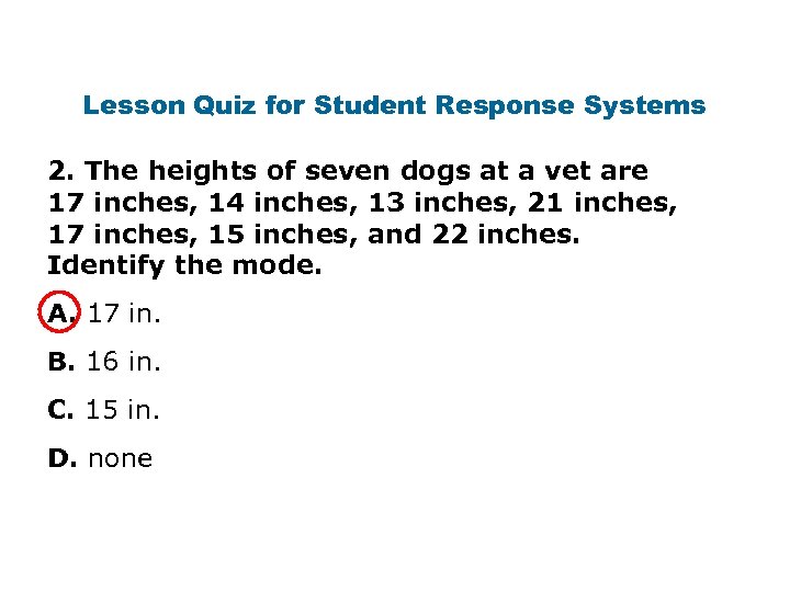 Lesson Quiz for Student Response Systems 2. The heights of seven dogs at a