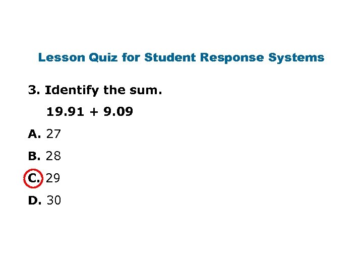 Lesson Quiz for Student Response Systems 3. Identify the sum. 19. 91 + 9.