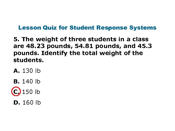 Lesson Quiz for Student Response Systems 5. The weight of three students in a