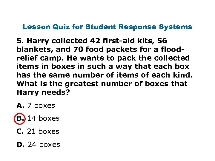 Lesson Quiz for Student Response Systems 5. Harry collected 42 first-aid kits, 56 blankets,