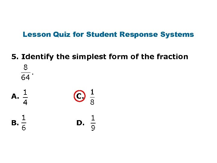 Lesson Quiz for Student Response Systems 5. Identify the simplest form of the fraction