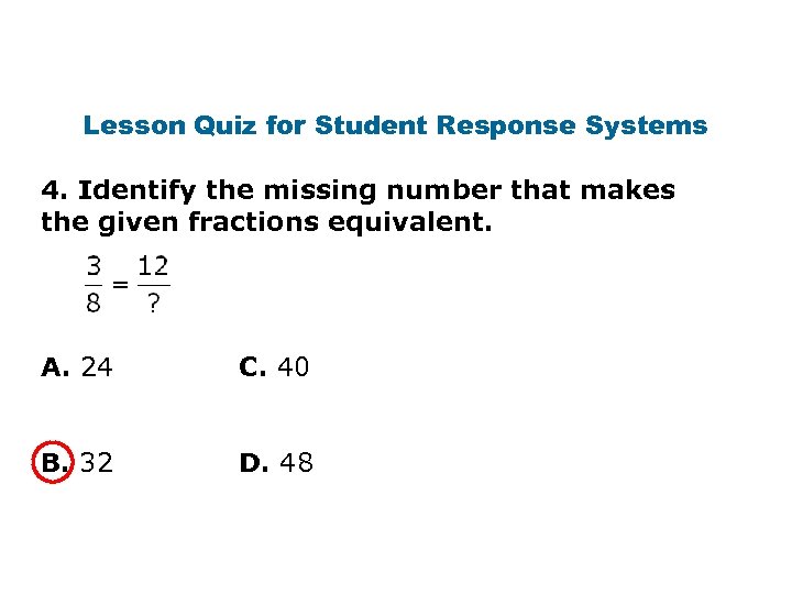 Lesson Quiz for Student Response Systems 4. Identify the missing number that makes the