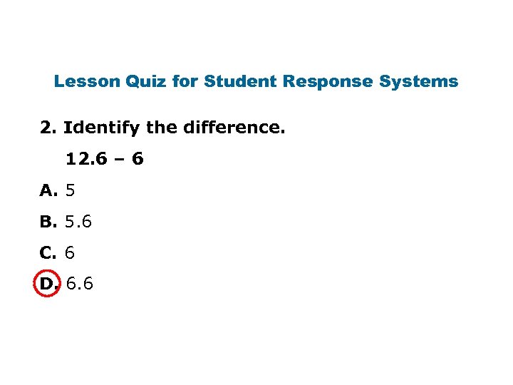 Lesson Quiz for Student Response Systems 2. Identify the difference. 12. 6 – 6