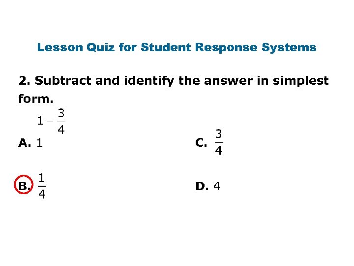 Lesson Quiz for Student Response Systems 2. Subtract and identify the answer in simplest