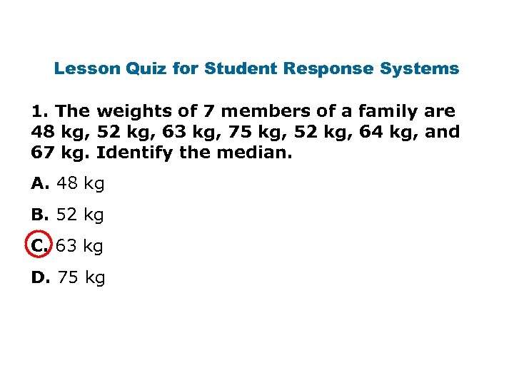 Lesson Quiz for Student Response Systems 1. The weights of 7 members of a