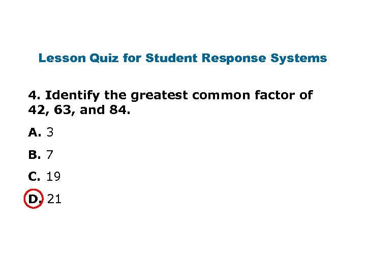 Lesson Quiz for Student Response Systems 4. Identify the greatest common factor of 42,