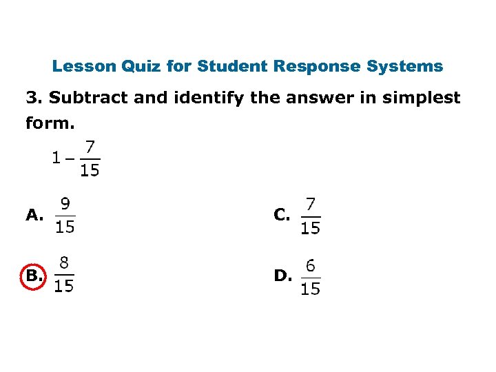 Lesson Quiz for Student Response Systems 3. Subtract and identify the answer in simplest