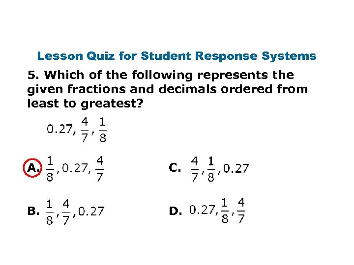 Lesson Quiz for Student Response Systems 5. Which of the following represents the given