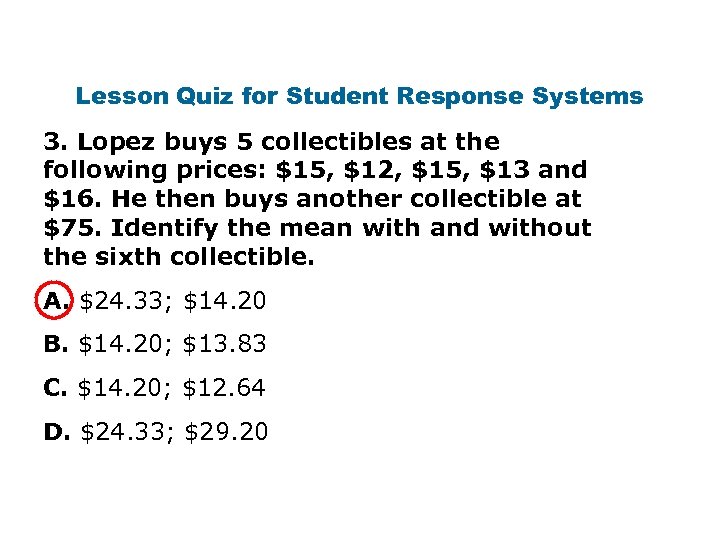 Lesson Quiz for Student Response Systems 3. Lopez buys 5 collectibles at the following