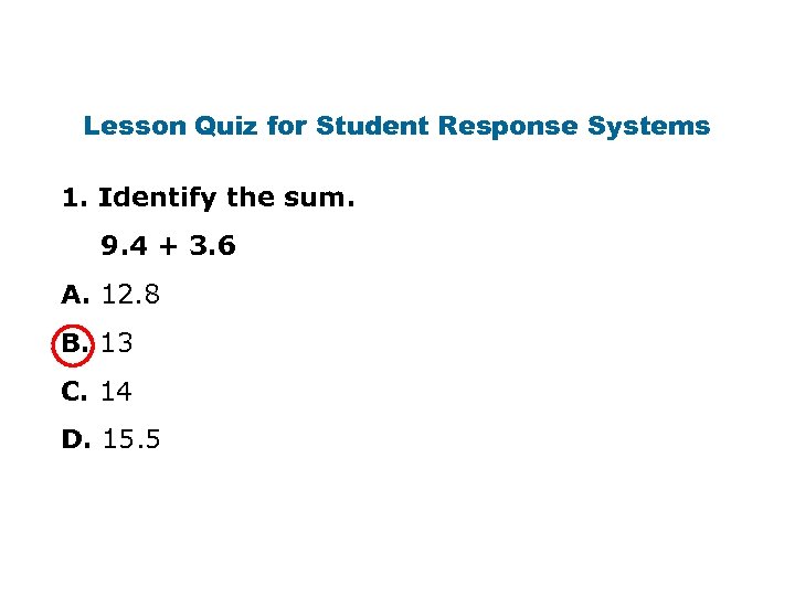 Lesson Quiz for Student Response Systems 1. Identify the sum. 9. 4 + 3.