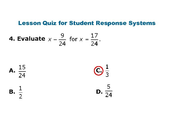 Lesson Quiz for Student Response Systems 4. Evaluate A. C. B. D. 