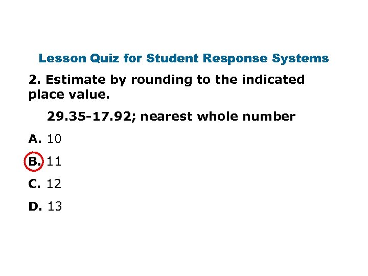 Lesson Quiz for Student Response Systems 2. Estimate by rounding to the indicated place