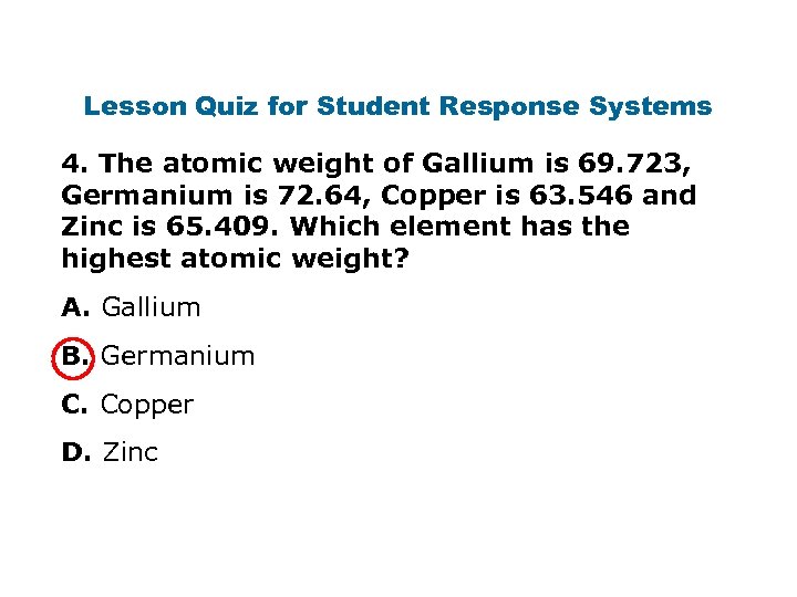 Lesson Quiz for Student Response Systems 4. The atomic weight of Gallium is 69.