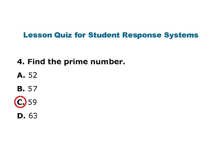 Lesson Quiz for Student Response Systems 4. Find the prime number. A. 52 B.