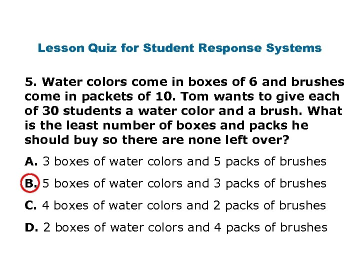 Lesson Quiz for Student Response Systems 5. Water colors come in boxes of 6