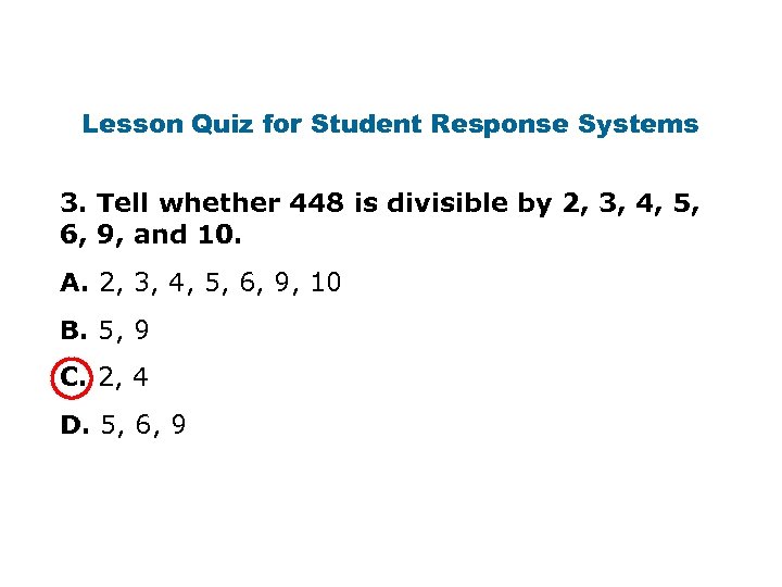 Lesson Quiz for Student Response Systems 3. Tell whether 448 is divisible by 2,