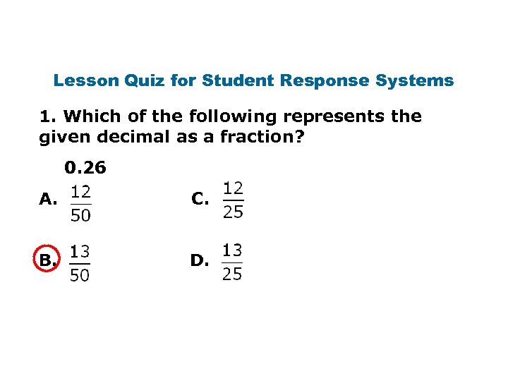 Lesson Quiz for Student Response Systems 1. Which of the following represents the given