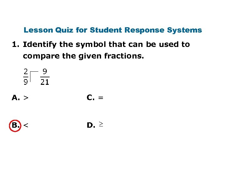 Lesson Quiz for Student Response Systems 1. Identify the symbol that can be used