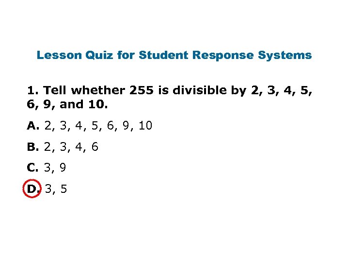 Lesson Quiz for Student Response Systems 1. Tell whether 255 is divisible by 2,