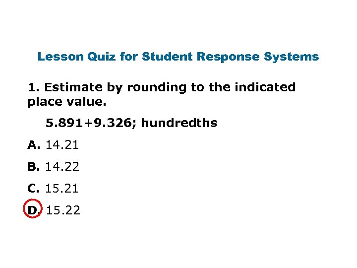 Lesson Quiz for Student Response Systems 1. Estimate by rounding to the indicated place