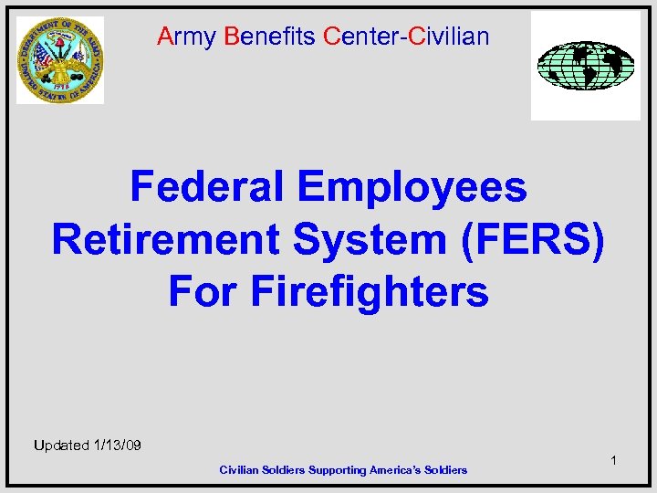 Army Benefits Center-Civilian Federal Employees Retirement System (FERS) For Firefighters Updated 1/13/09 Civilian Soldiers