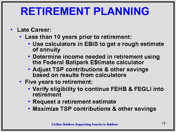 RETIREMENT PLANNING • Late Career: • Less than 10 years prior to retirement: •